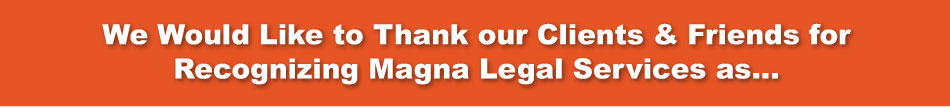 We Would Like to Thank our Clients & Friends for Recognizing Magna Legal Services as
