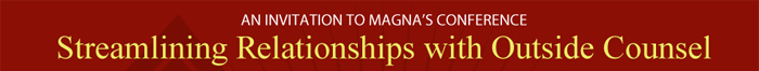 An Invitation to Magna�s Conference - Streamlining Relationships with Outside Counsel