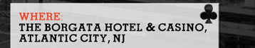 Where: Borgota Hotel and Casino, Atlantic City, NJ