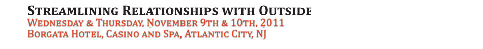 Streamlining Relationships with Outside Counsel: Wednesday & Thrursday, November 9th & 10th, 2011, Borgata Hotel, Casino and Spa, Atlantic City, NJ