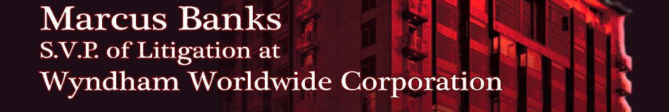 Marcus Banks, S.V.P. of Litigation at Wyndham Worldwide Corporation