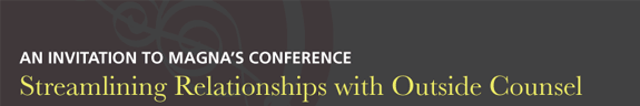 An Invitation to Magna�s Conference - Streamlining Relationships with Outside Counsel