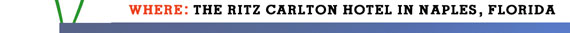 Where: The Ritz Carlton, Naples, FL